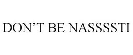 DON'T BE NASSSSTI