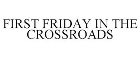FIRST FRIDAY IN THE CROSSROADS