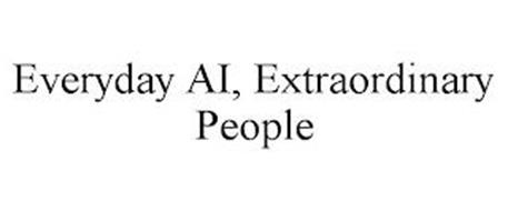 EVERYDAY AI, EXTRAORDINARY PEOPLE