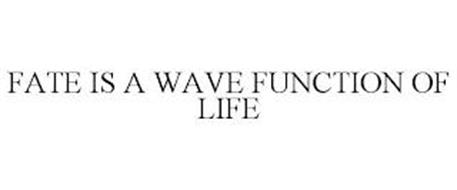 FATE IS A WAVE FUNCTION OF LIFE