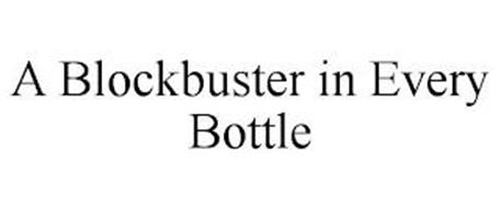 A BLOCKBUSTER IN EVERY BOTTLE