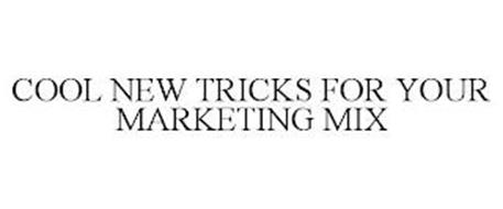 COOL NEW TRICKS FOR YOUR MARKETING MIX