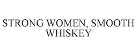 STRONG WOMEN, SMOOTH WHISKEY