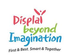 DISPLAY BEYOND IMAGINATION FIRST & BEST, SMART & TOGETHER