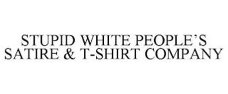 STUPID WHITE PEOPLE'S SATIRE & T-SHIRT COMPANY