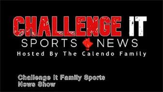 CHALLENGE IT SPORTS NEWS HOSTED BY THE CALENDO FAMILY CHALLENGE IT FAMILY SPORTS NEWS SHOW