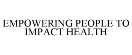 EMPOWERING PEOPLE TO IMPACT HEALTH