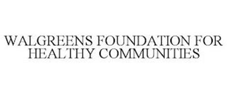 WALGREENS FOUNDATION FOR HEALTHY COMMUNITIES