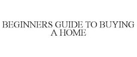 BEGINNERS GUIDE TO BUYING A HOME