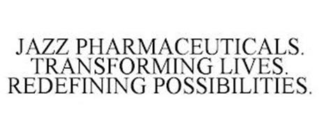JAZZ PHARMACEUTICALS. TRANSFORMING LIVES. REDEFINING POSSIBILITIES.