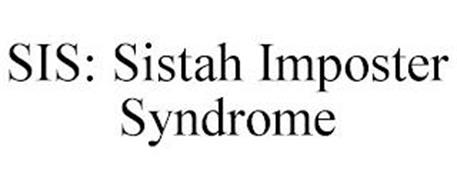 SIS: SISTAH IMPOSTER SYNDROME