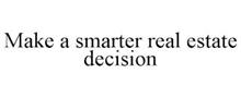 MAKE A SMARTER REAL ESTATE DECISION