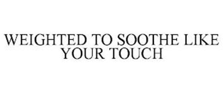 WEIGHTED TO SOOTHE LIKE YOUR TOUCH
