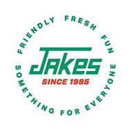 JAKES FRIENDLY FRESH FUN SOMETHING FOR EVERYONE SINCE 1985