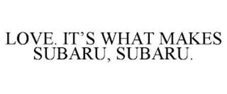 LOVE. IT'S WHAT MAKES SUBARU, SUBARU.