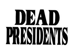 DEAD PRESIDENTS