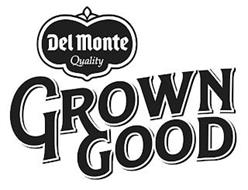 DEL MONTE QUALITY GROWN GOOD