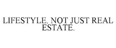 LIFESTYLE. NOT JUST REAL ESTATE.