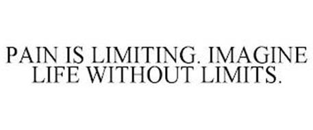 PAIN IS LIMITING. IMAGINE LIFE WITHOUT LIMITS.