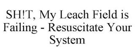SH!T, MY LEACH FIELD IS FAILING - RESUSCITATE YOUR SYSTEM