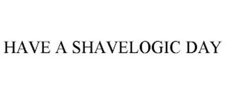 HAVE A SHAVELOGIC DAY