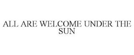 ALL ARE WELCOME UNDER THE SUN
