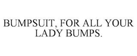 BUMPSUIT, FOR ALL YOUR LADY BUMPS.