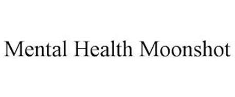 MENTAL HEALTH MOONSHOT
