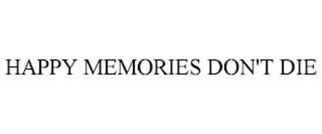HAPPY MEMORIES DON'T DIE