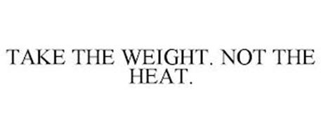 TAKE THE WEIGHT. NOT THE HEAT.