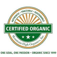 AUTHENTIC · TRACEABLE · SUSTAINABLE CERTIFIED ORGANIC MOUNTAIN HIGH ORGANICS, INC. ONE GOAL, ONE PASSION -  ORGANIC SINCE 1999