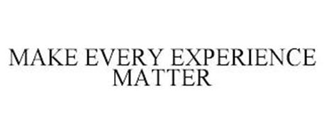 MAKE EVERY EXPERIENCE MATTER