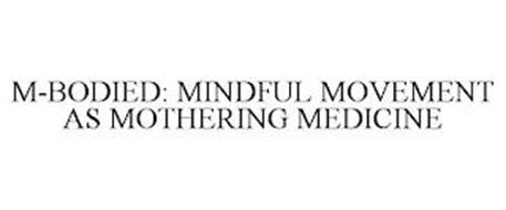 M-BODIED: MINDFUL MOVEMENT AS MOTHERING MEDICINE
