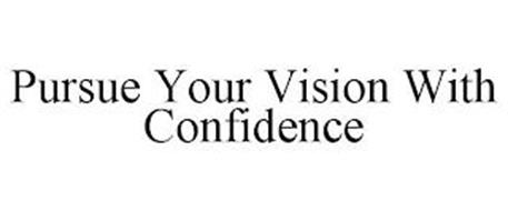 PURSUE YOUR VISION WITH CONFIDENCE