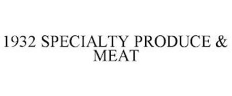 1932 SPECIALTY PRODUCE & MEAT