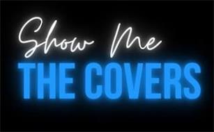 SHOW ME THE COVERS