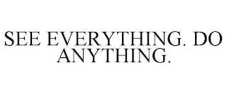 SEE EVERYTHING. DO ANYTHING.