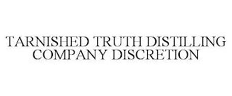 TARNISHED TRUTH DISTILLING COMPANY DISCRETION
