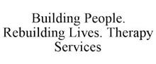BUILDING PEOPLE. REBUILDING LIVES. THERAPY SERVICES