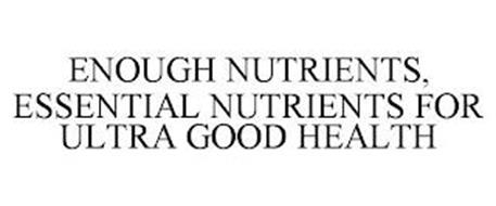 ENOUGH NUTRIENTS, ESSENTIAL NUTRIENTS FOR ULTRA GOOD HEALTH