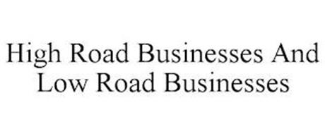 HIGH ROAD BUSINESSES AND LOW ROAD BUSINESSES
