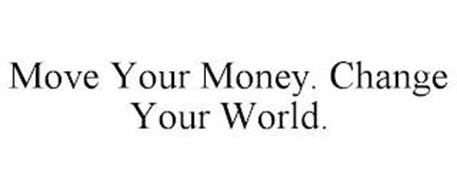 MOVE YOUR MONEY. CHANGE YOUR WORLD.