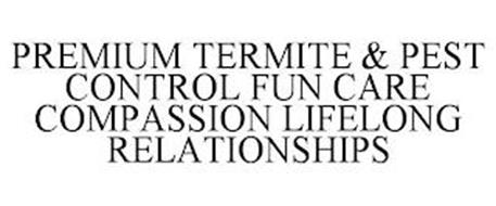 PREMIUM TERMITE & PEST CONTROL FUN CARE COMPASSION LIFELONG RELATIONSHIPS