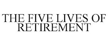 THE FIVE LIVES OF RETIREMENT