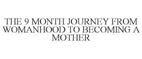 THE 9 MONTH JOURNEY FROM WOMANHOOD TO BECOMING A MOTHER