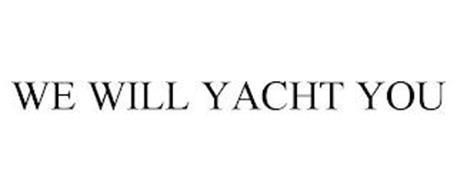 WE WILL YACHT YOU