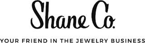 SHANE CO. YOUR FRIEND IN THE JEWELRY BUSINESS