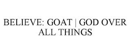 BELIEVE: GOAT | GOD OVER ALL THINGS
