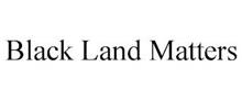 BLACK LAND MATTERS