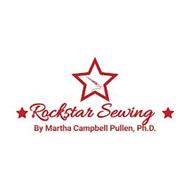 ROCKSTAR SEWING BY MARTHA CAMPBELL PULLEN, PH.D.